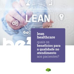 Lean healthcare: quais os benefícios para a qualidade no atendimento aos pacientes?