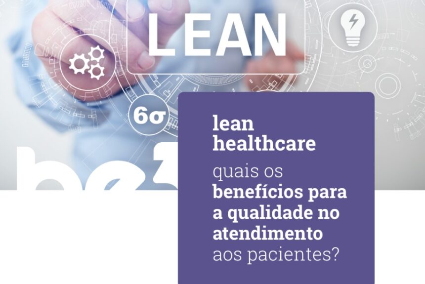 Lean healthcare: quais os benefícios para a qualidade no atendimento aos pacientes?